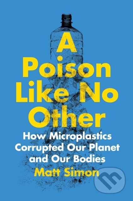 Kniha: A Poison Like No Other (Matt Simon). Island Press, 2022 Kniha: A Poison Like No Other (Matt Simon). Island Press, 2022