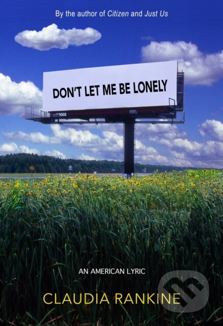 Kniha: Don't Let Me Be Lonely (Claudia Rankine). Graywolf, 2024 Kniha: Don't Let Me Be Lonely (Claudia Rankine). Graywolf, 2024