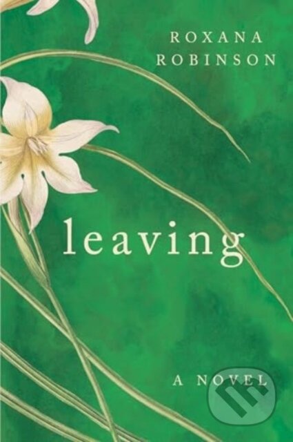 Kniha: Leaving (Roxana Robinson). W. W. Norton & Company, 2025 Kniha: Leaving (Roxana Robinson). W. W. Norton & Company, 2025