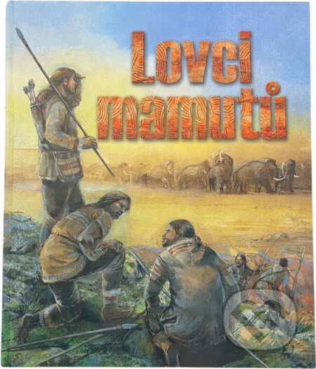 Kniha: Lovci mamutů (Petr Šída). Ottovo nakladatelství, 2007 Kniha: Lovci mamutů (Petr Šída). Ottovo nakladatelství, 2007
