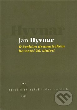 Kniha: O českém dramatickém herectví 20. století (Jan Hyvnar). Kant, 2008 Kniha: O českém dramatickém herectví 20. století (Jan Hyvnar). Kant, 2008