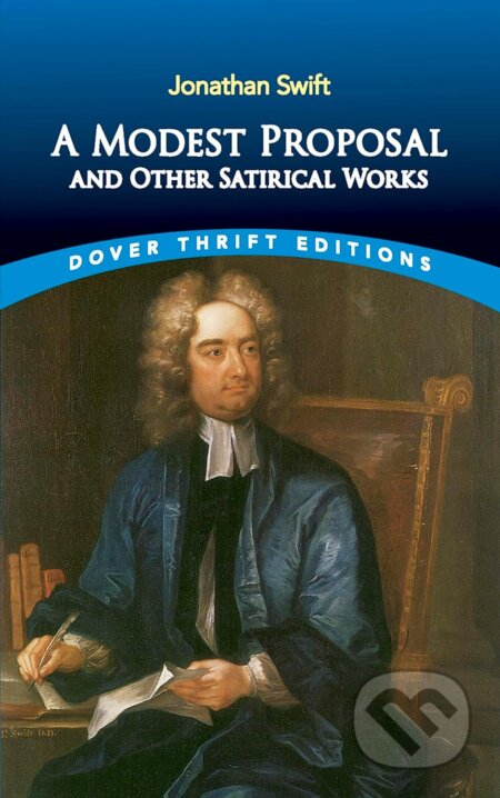 Kniha: A Modest Proposal and Other Satirical Works (Jonathan Swift). Dover Publications, 1996 Kniha: A Modest Proposal and Other Satirical Works (Jonathan Swift). Dover Publications, 1996