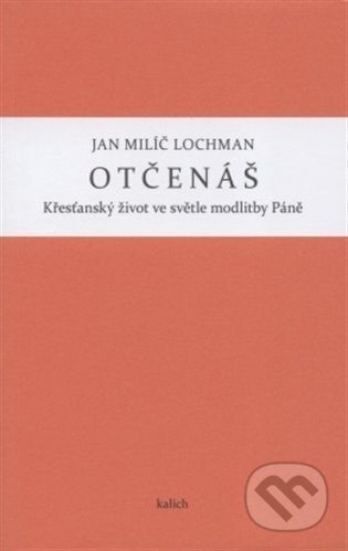 Kniha: Otčenáš (Jan Milíč Lochman). Kalich, 2012 Kniha: Otčenáš (Jan Milíč Lochman). Kalich, 2012