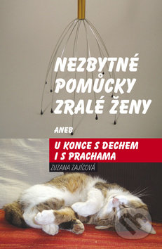 Kniha: Nezbytné pomůcky zralé ženy (Zuzana Zajícová). , 2016 Kniha: Nezbytné pomůcky zralé ženy (Zuzana Zajícová). , 2016
