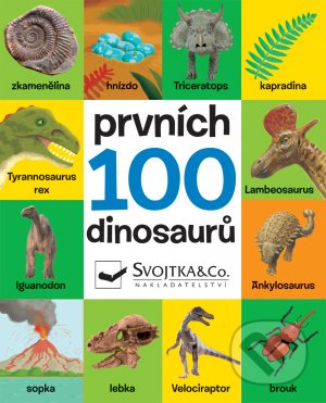 Kniha: Prvních 100 dinosaurů (Svojtka&Co.). Svojtka&Co., 2021 Kniha: Prvních 100 dinosaurů (Svojtka&Co.). Svojtka&Co., 2021