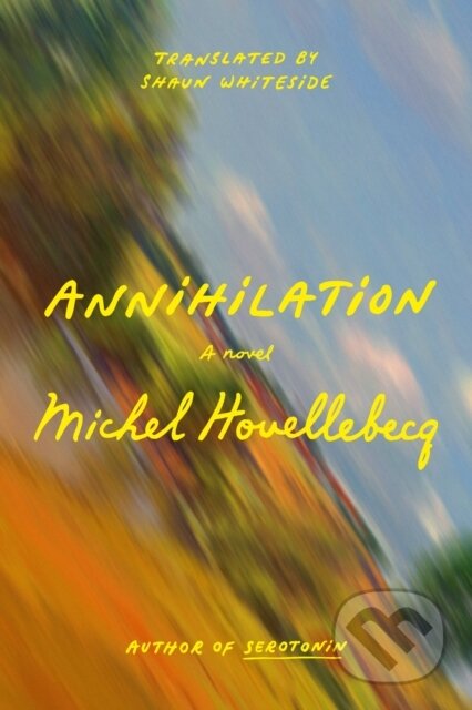 Kniha: Annihilation (Michel Houellebecq). Farrar, Straus and Giroux, 2024 Kniha: Annihilation (Michel Houellebecq). Farrar, Straus and Giroux, 2024