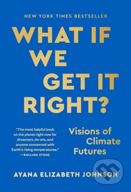 Kniha: What If We Get It Right? (Ayana Elizabeth Johnson). Random House, 2026 Kniha: What If We Get It Right? (Ayana Elizabeth Johnson). Random House, 2026
