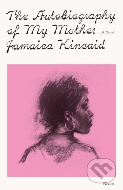 Kniha: Autobiography of My Mother (Jamaica Kincaid). Picador, 2025 Kniha: Autobiography of My Mother (Jamaica Kincaid). Picador, 2025