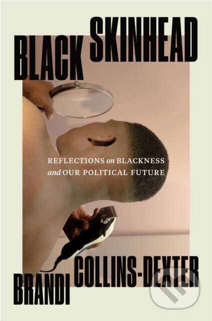 Kniha: Black Skinhead (Brandi Collins-Dexter). Celadon Books, 2022 Kniha: Black Skinhead (Brandi Collins-Dexter). Celadon Books, 2022