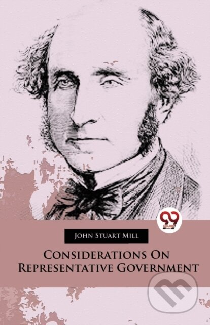 Kniha: Considerations on Representative Government (John Stuart Mill). Double 9 Books LLP, 2023 Kniha: Considerations on Representative Government (John Stuart Mill). Double 9 Books LLP, 2023