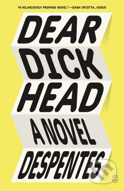 Kniha: Dear Dickhead (Virginie Despentes). Picador, 2025 Kniha: Dear Dickhead (Virginie Despentes). Picador, 2025