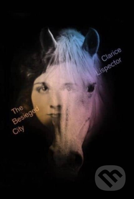Kniha: Besieged City (Clarice Lispector a Benjamin Moser). New Directions, 2024 Kniha: Besieged City (Clarice Lispector a Benjamin Moser). New Directions, 2024