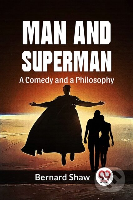 Kniha: Man And Superman A Comedy And A Philosophy (Bernard Shaw). , 2023 Kniha: Man And Superman A Comedy And A Philosophy (Bernard Shaw). , 2023