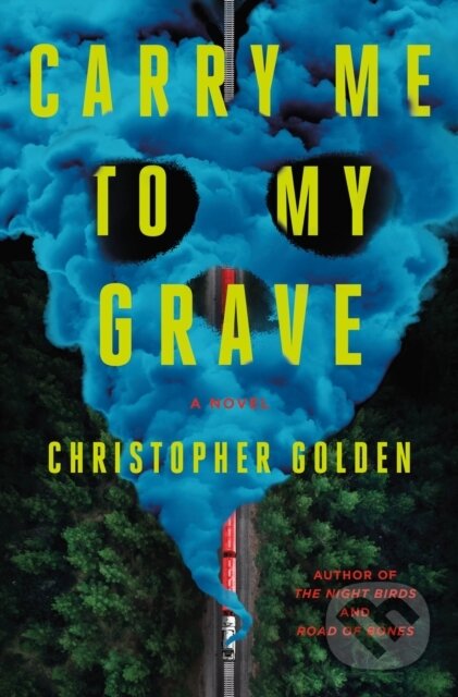 Kniha: Carry Me to My Grave (Christopher Golden). St. Martin's Press, 2026 Kniha: Carry Me to My Grave (Christopher Golden). St. Martin's Press, 2026