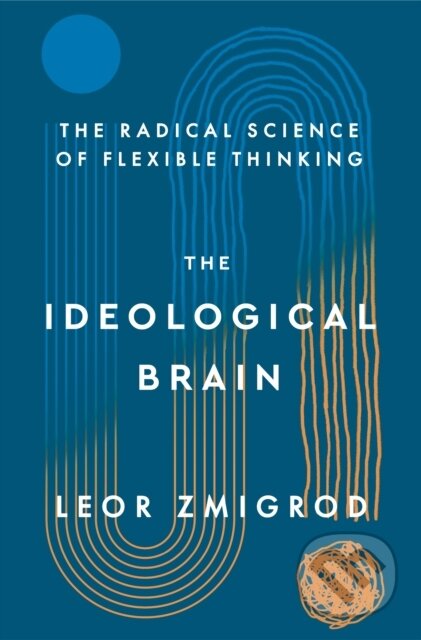 Kniha: Ideological Brain (Leor Zmigrod). , 2025 Kniha: Ideological Brain (Leor Zmigrod). , 2025