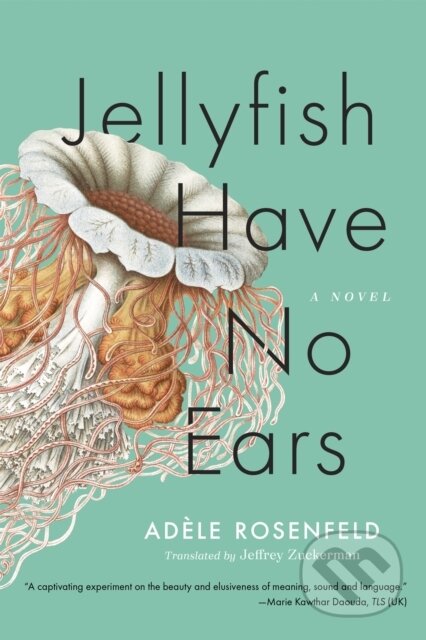Kniha: Jellyfish Have No Ears (Adele Rosenfeld). Graywolf, 2024 Kniha: Jellyfish Have No Ears (Adele Rosenfeld). Graywolf, 2024