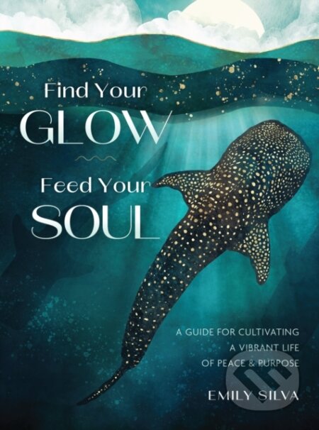Kniha: Find Your Glow, Feed Your Soul (Emily Silva). Rock Point, 2026 Kniha: Find Your Glow, Feed Your Soul (Emily Silva). Rock Point, 2026