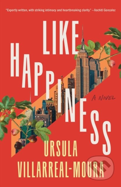 Kniha: Like Happiness (Ursula Villarreal-Moura). Celadon Books, 2025 Kniha: Like Happiness (Ursula Villarreal-Moura). Celadon Books, 2025