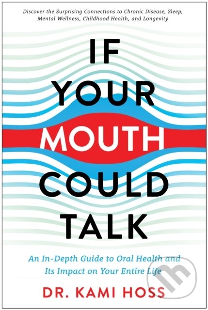 Kniha: If Your Mouth Could Talk (Kami Hoss). BenBella Books, 2022 Kniha: If Your Mouth Could Talk (Kami Hoss). BenBella Books, 2022