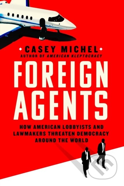 Kniha: Foreign Agents (Casey Michel). St. Martin's Press, 2024 Kniha: Foreign Agents (Casey Michel). St. Martin's Press, 2024
