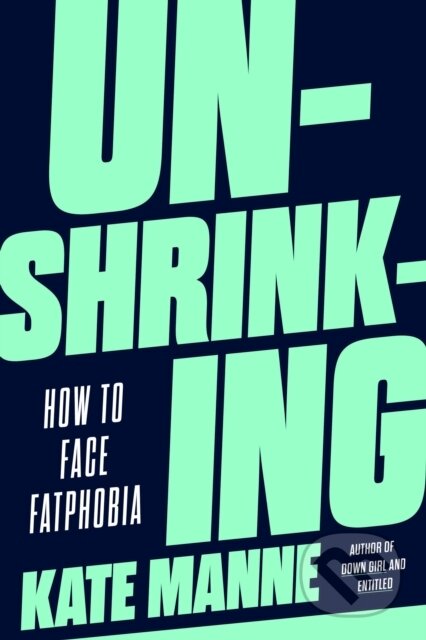 Kniha: Unshrinking (Kate Manne). , 1900 Kniha: Unshrinking (Kate Manne). , 1900