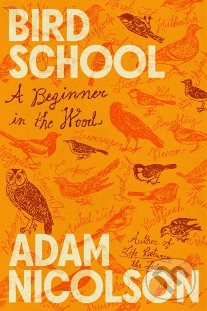 Kniha: Bird School (Adam Nicolson). Farrar, Straus and Giroux, 2025 Kniha: Bird School (Adam Nicolson). Farrar, Straus and Giroux, 2025
