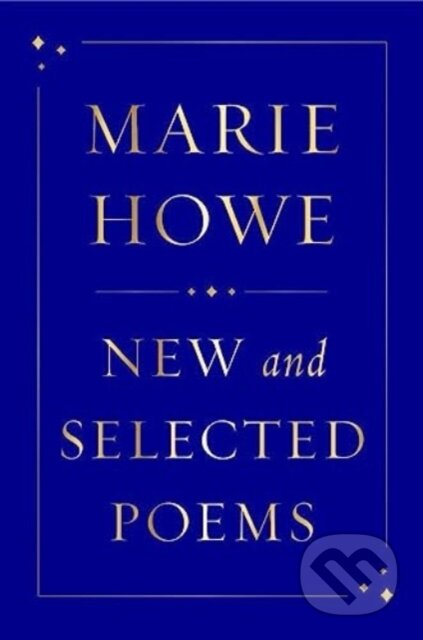 Kniha: New and Selected Poems (Marie Howe). W. W. Norton & Company, 2024 Kniha: New and Selected Poems (Marie Howe). W. W. Norton & Company, 2024