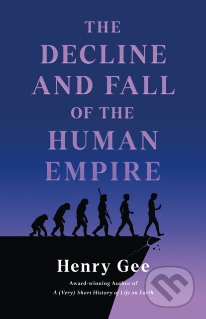 Kniha: Decline and Fall of the Human Empire (Henry Gee). St. Martin's Press, 2025 Kniha: Decline and Fall of the Human Empire (Henry Gee). St. Martin's Press, 2025