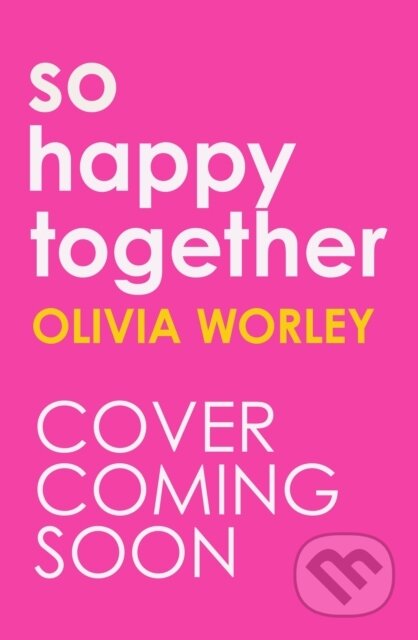 Kniha: So Happy Together (Olivia Worley). Quercus, 2025 Kniha: So Happy Together (Olivia Worley). Quercus, 2025