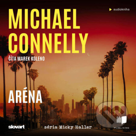 Audiokniha: Aréna (Michael Connelly). Publixing, Slovart, 2026 Audiokniha: Aréna (Michael Connelly). Publixing, Slovart, 2026