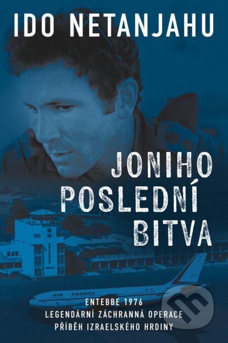 Kniha: Joniho poslední bitva - Entebbe 1976 (Ido Netanjahu). Zeď, 2026 Kniha: Joniho poslední bitva - Entebbe 1976 (Ido Netanjahu). Zeď, 2026