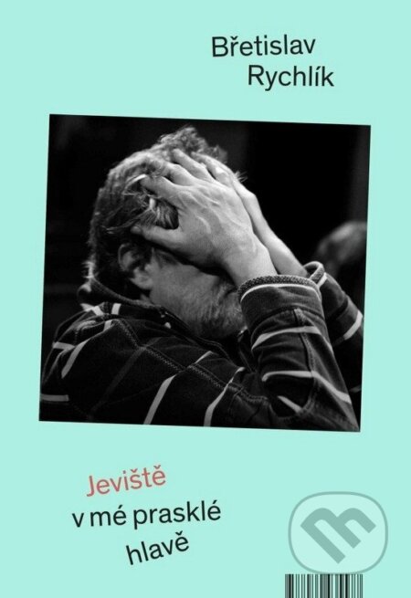 Kniha: Jeviště v mé prasklé hlavě (Břetislav Rychlík). Větrné mlýny, 2026 Kniha: Jeviště v mé prasklé hlavě (Břetislav Rychlík). Větrné mlýny, 2026