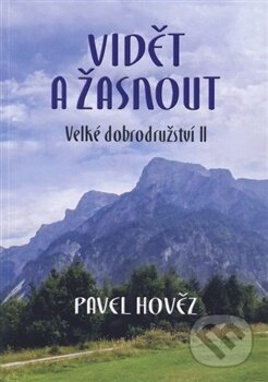 Kniha: Vidět a žasnout (Pavel Hověz). Cesta, 2026 Kniha: Vidět a žasnout (Pavel Hověz). Cesta, 2026