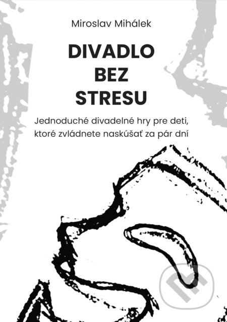 Kniha: Divadlo bez stresu (Miroslav Mihálek). SpozaVoza, 2026 Kniha: Divadlo bez stresu (Miroslav Mihálek). SpozaVoza, 2026