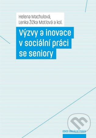 Kniha: Výzvy a inovace v sociální práci se seniory (Helena Machulová). Jihočeská univerzita, 2026 Kniha: Výzvy a inovace v sociální práci se seniory (Helena Machulová). Jihočeská univerzita, 2026