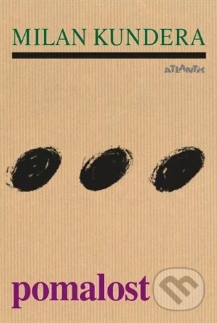 Kniha: Pomalost (Milan Kundera). Atlantis, 2026 Kniha: Pomalost (Milan Kundera). Atlantis, 2026