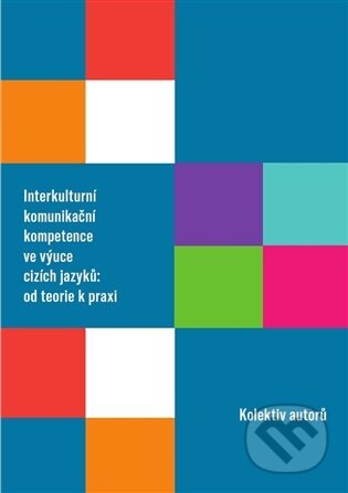 Kniha: Interkulturní komunikační kompetence ve výuce cizích jazyků: od teorie k praxi (Autorský kolektív). Západočeská univerzita v Plzni, 2026 Kniha: Interkulturní komunikační kompetence ve výuce cizích jazyků: od teorie k praxi (Autorský kolektív). Západočeská univerzita v Plzni, 2026