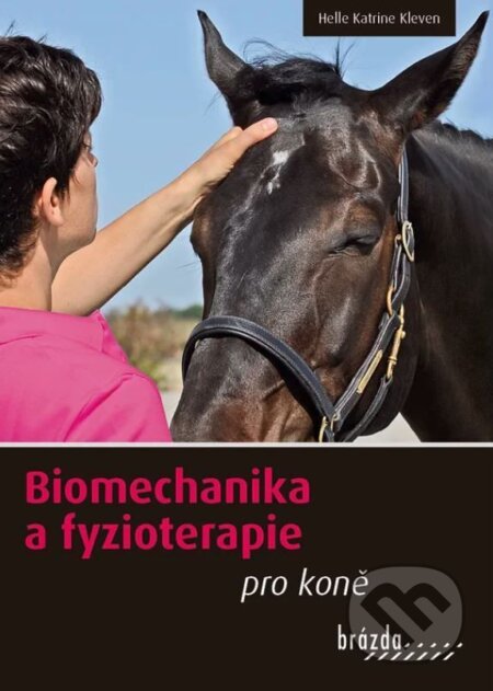 Kniha: Biomechanika a fyzioterapie pro koně (Helle Katrine Kleven). Brázda, 2026 Kniha: Biomechanika a fyzioterapie pro koně (Helle Katrine Kleven). Brázda, 2026