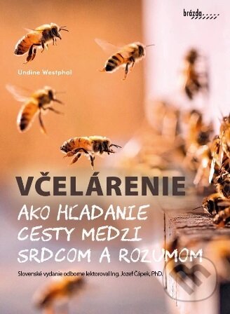 Kniha: Včelárenie ako hľadanie cesty medzi srdcom a rozumom (Undine Westpha). Brázda, 2026 Kniha: Včelárenie ako hľadanie cesty medzi srdcom a rozumom (Undine Westpha). Brázda, 2026