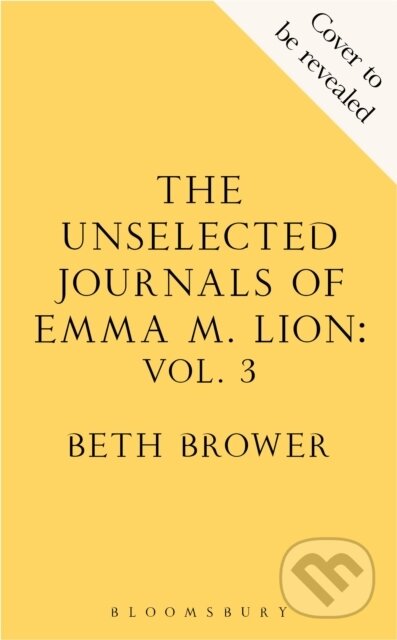 Kniha: The Unselected Journals of Emma M. Lion, vol. 3 (Beth Brower). Bloomsbury, 2026 Kniha: The Unselected Journals of Emma M. Lion, vol. 3 (Beth Brower). Bloomsbury, 2026