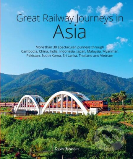 Kniha: Great Railway Journeys in Asia (David Bowden). , 2022 Kniha: Great Railway Journeys in Asia (David Bowden). , 2022
