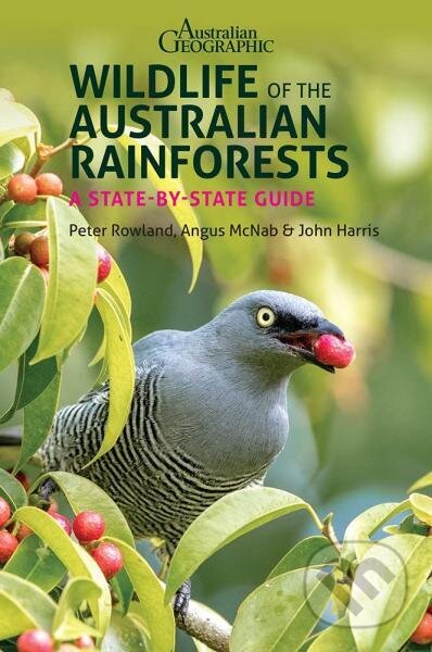Kniha: Wildlife of the Australian Rainforests (John Harris, Peter Rowland a Angus McNab). , 2021 Kniha: Wildlife of the Australian Rainforests (John Harris, Peter Rowland a Angus McNab). , 2021
