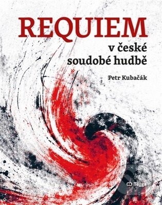 Kniha: Requiem v české soudobé hudbě (Petr Kubačák). Togga, 2026 Kniha: Requiem v české soudobé hudbě (Petr Kubačák). Togga, 2026