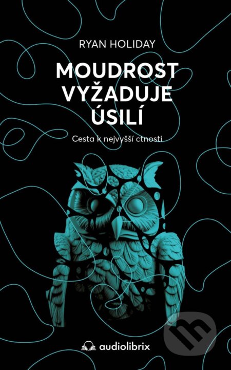 E-kniha: Moudrost vyžaduje úsilí - Cesta k nejvyšší ctnosti (Ryan Holiday). Audiolibrix, 2026 E-kniha: Moudrost vyžaduje úsilí - Cesta k nejvyšší ctnosti (Ryan Holiday). Audiolibrix, 2026
