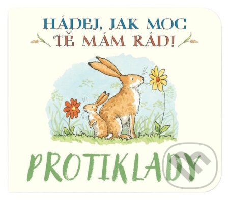 Kniha: Protiklady Hádej, jak moc tě mám rád! (Sam McBratney). Svojtka&Co., 2026 Kniha: Protiklady Hádej, jak moc tě mám rád! (Sam McBratney). Svojtka&Co., 2026