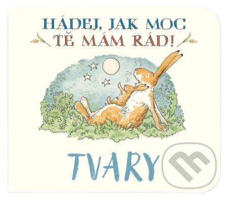 Kniha: Tvary Hádej, jak moc tě mám rád! (Sam McBratney). Svojtka&Co., 2026 Kniha: Tvary Hádej, jak moc tě mám rád! (Sam McBratney). Svojtka&Co., 2026