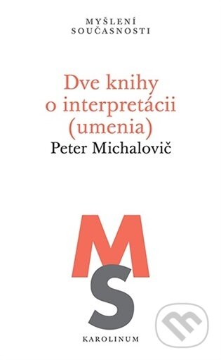 Kniha: Dve knihy o interpretácii (umenia) (Peter Michalovič). Karolinum, 2026 Kniha: Dve knihy o interpretácii (umenia) (Peter Michalovič). Karolinum, 2026