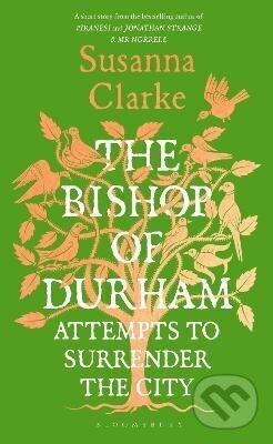 Kniha: Bishop of Durham Attempts to Surrender the City (Susanna Clarke). Bloomsbury, 2026 Kniha: Bishop of Durham Attempts to Surrender the City (Susanna Clarke). Bloomsbury, 2026