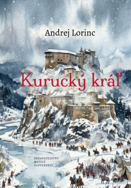 Kniha: Kurucký kráľ (Andrej Lorinc). Vydavateľstvo Matice slovenskej, 2026 Kniha: Kurucký kráľ (Andrej Lorinc). Vydavateľstvo Matice slovenskej, 2026