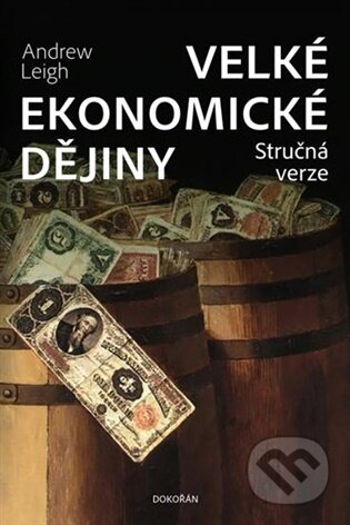 Kniha: Velké ekonomické dějiny. Stručná verze (Andrew Leigh). Dokořán, 2026 Kniha: Velké ekonomické dějiny. Stručná verze (Andrew Leigh). Dokořán, 2026